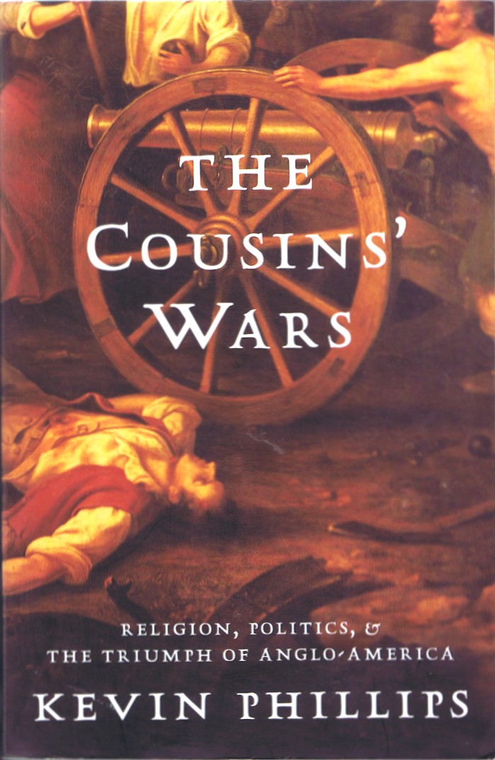 The Cousins' Wars: Religion, Politics, Civil Warfare, And The Triumph Of Anglo-America