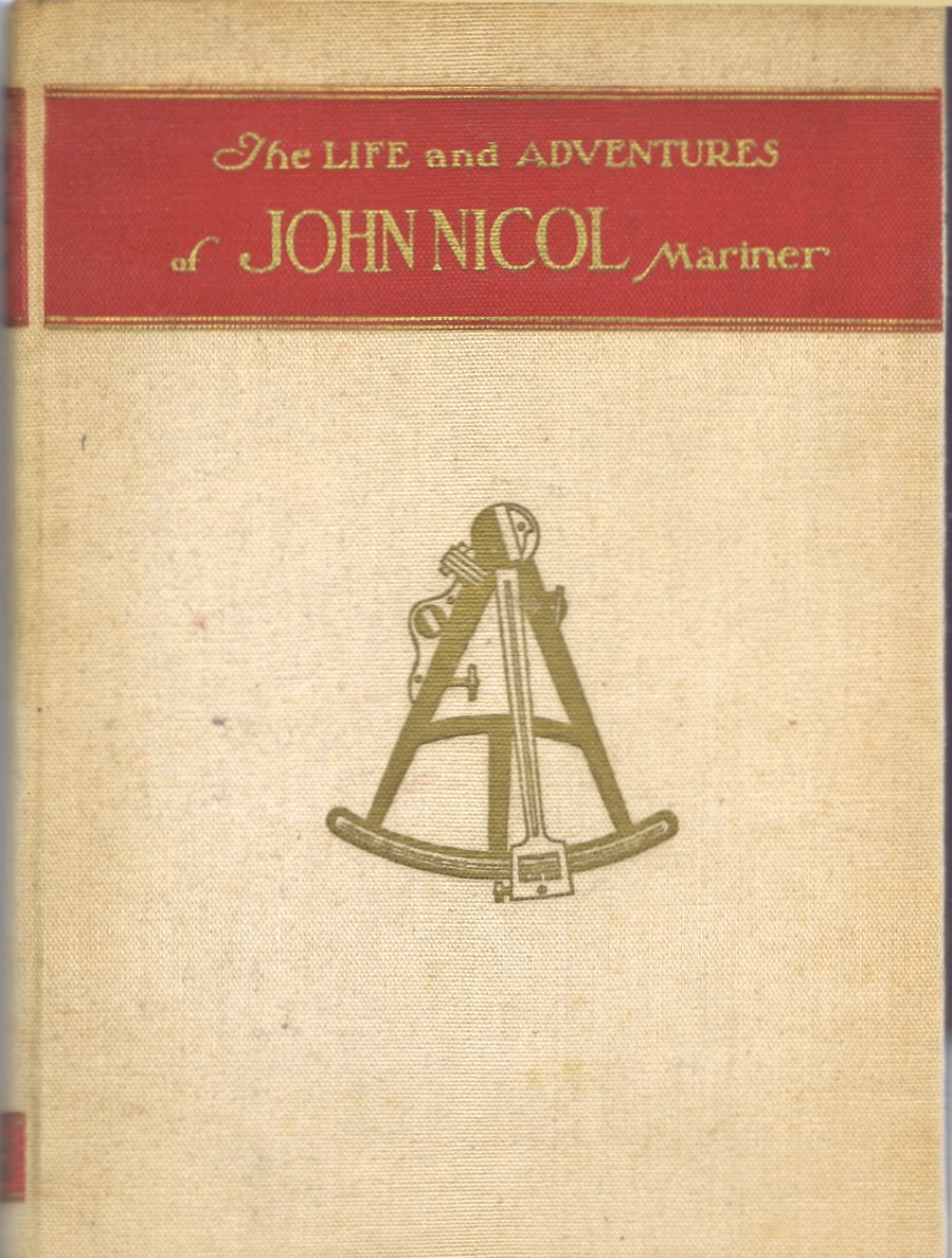Image for The Life and Adventures of John Nicol, Mariner. His Service in King's Ships in War & Peace, His Travels & Explorations by Sea to remote & unknown Countries in Merchant Vessels, Whalers, and other Sundry Craft; together with copious Notes & Comments on Ships, the Officers and Shipmates with whom he s The Life and Adventures of John Nicol, Mariner. His Service in King's Ships in War & Peace, His Travels & Explorations by Sea to remote & unknown Countries in Merchant Vessels, Whalers, and other Sundry Craft; together with copious Notes & Comments on Ships, the Officers and Shipmates with whom he s