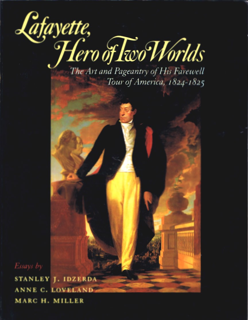 Image for Lafayette, Hero of Two Worlds: The Art and Pageantry of His Farewell Tour of America, 1824-1825 Lafayette, Hero of Two Worlds: The Art and Pageantry of His Farewell Tour of America, 1824-1825