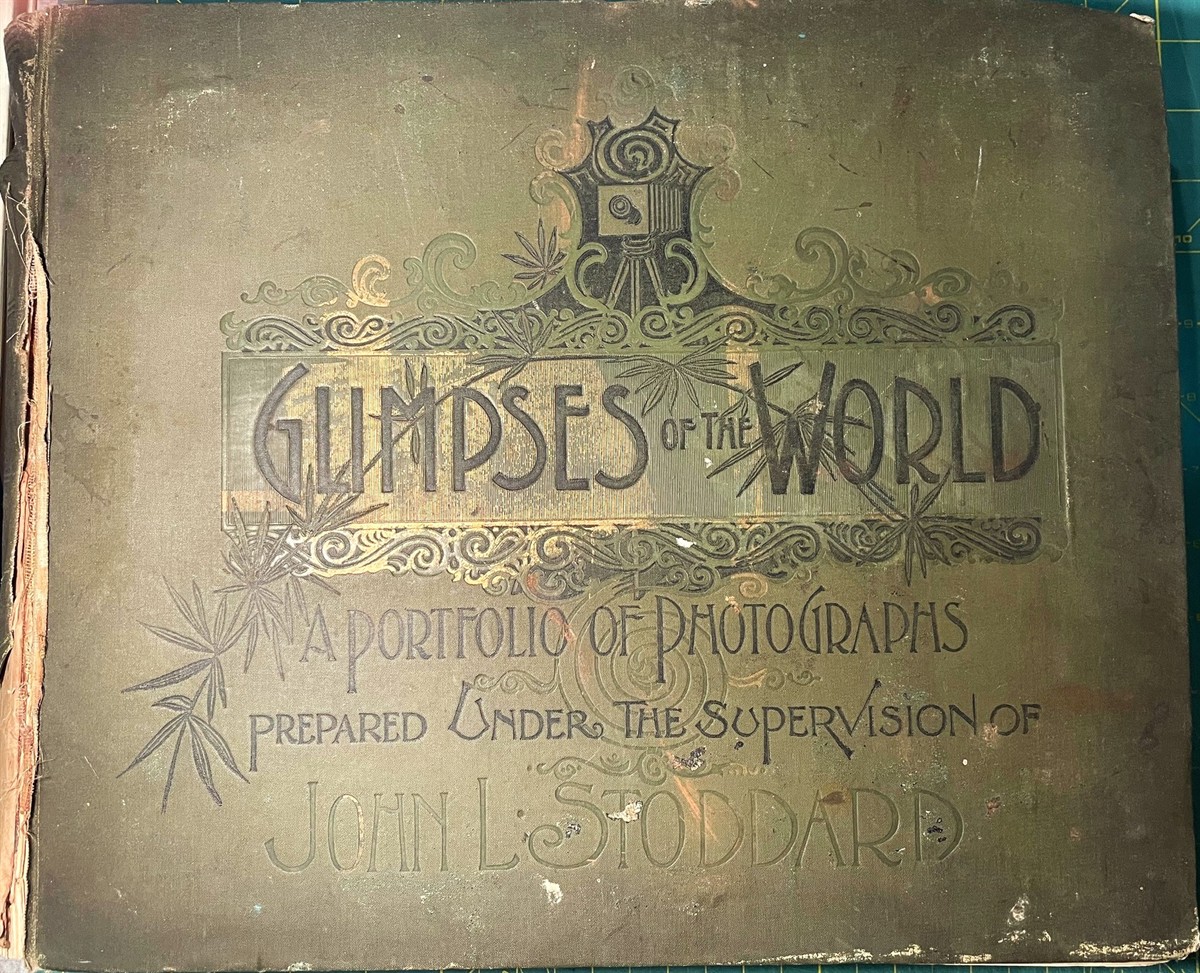 Glimpses of the World: A Portfolio of Photographs of the Marvelous Works of God and Man. Containing a Rare and Elaborate Collection of Photographic Views of the Entire World of Nature and Art. Presenting and Describing the Choicest Treasures of Europe, Asia, Africa, Australia, North and South Americ