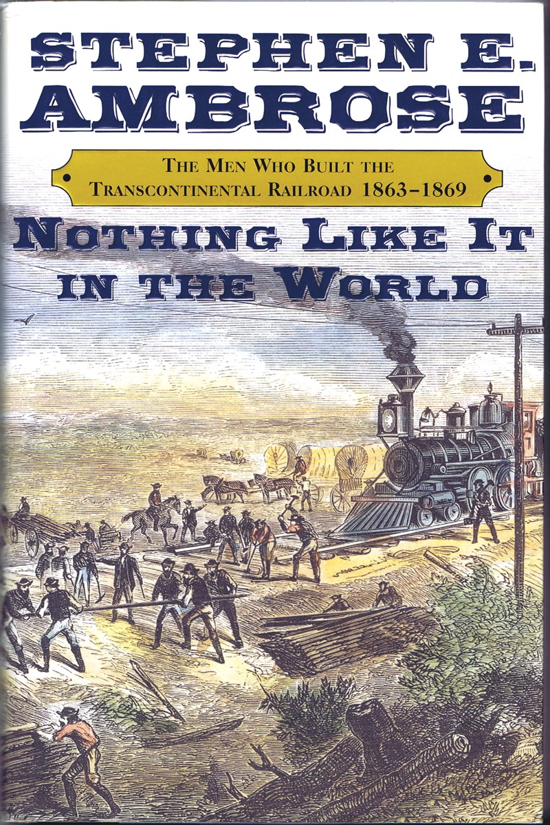 Nothing Like It In The World: The Men Who Built the Transcontinental Railroad 1863-1869