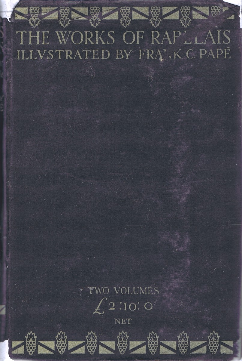 The Complete Works of Doctor Francois Rabelais (Volume One, only, of Two): Abstractor of the Quintessence, Being an Account of the Inestimable Life of the Great Gargantua, and of the Heroic Deeds, Sayings, and Marvellous Voyages of his Son the Good Pantagruel. The Whole Rendered into English by Sir 
