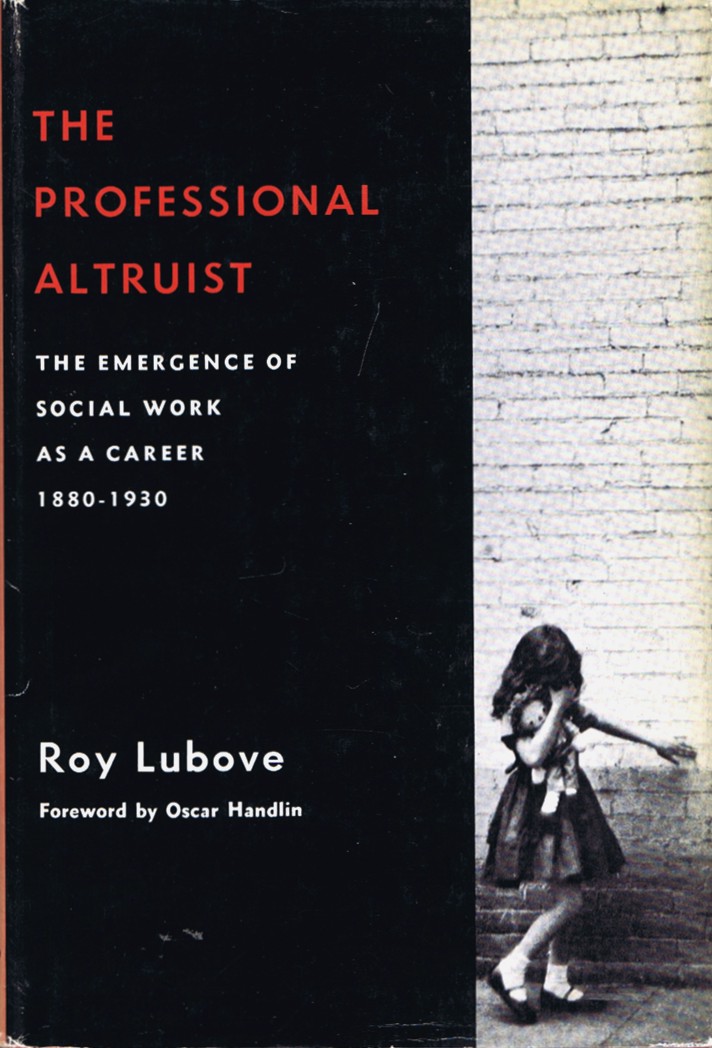 Image for The Professional Altruist: The Emergence of Social Work as a Career 1880-1930 The Professional Altruist: The Emergence of Social Work as a Career 1880-1930