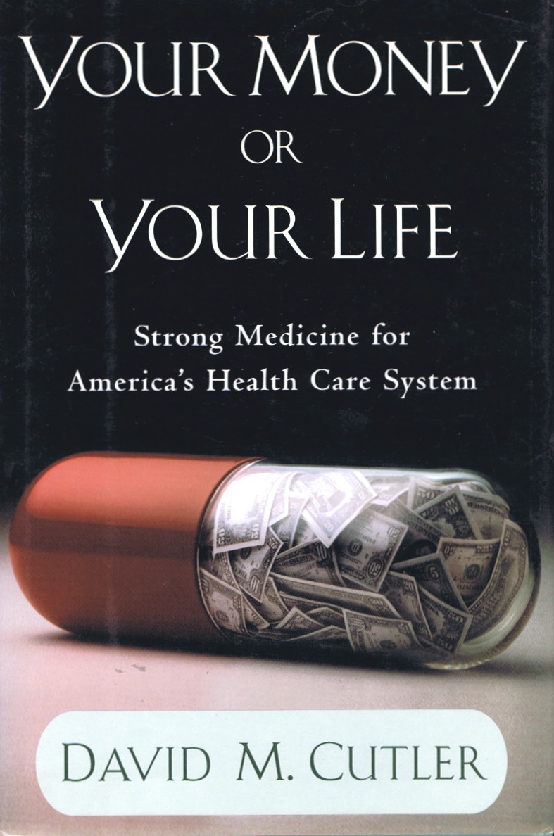 Your Money Or Your Life: Strong Medicine for America's Health Care System