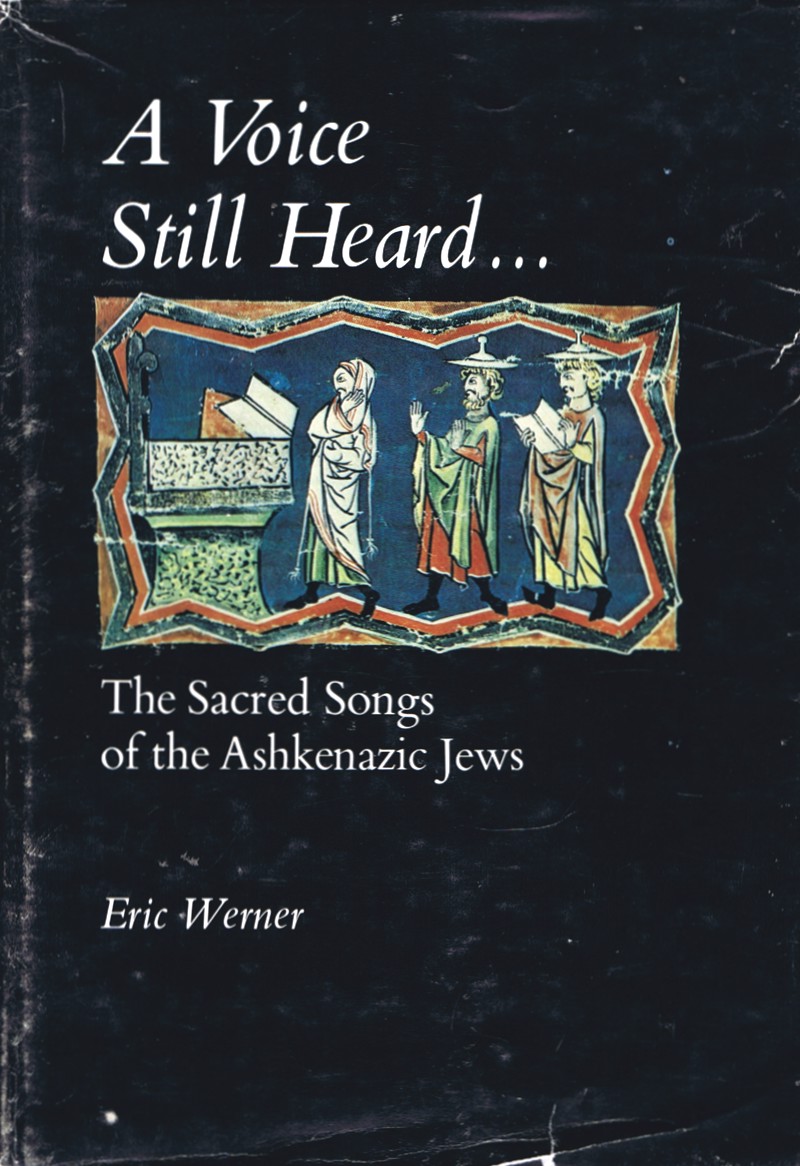 A Voice Still Heard . . .: The Sacred Songs of the Ashkenazic Jews