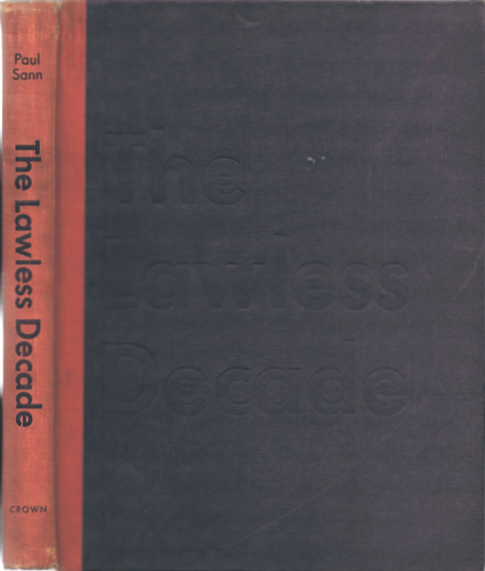The Lawless Decade A Pictorial History of a Great American Transition: from the World War I Armistice and Prohibition to Repeal and the New Deal