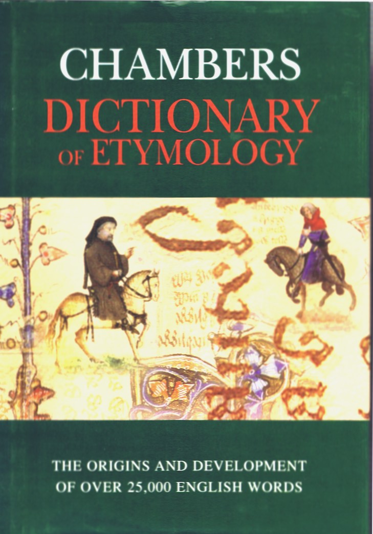 Chambers Dictionary of Etymology: The Origins and Development of Over 25,000 English Words