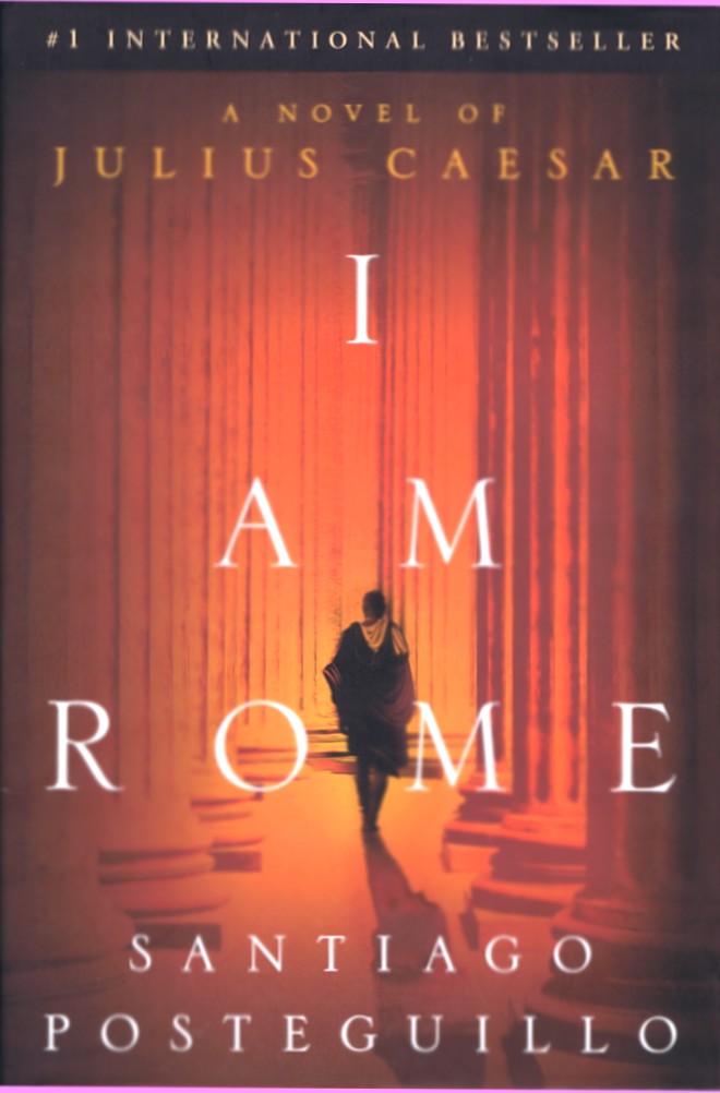 I Am Rome: A Novel of Julius Caesar