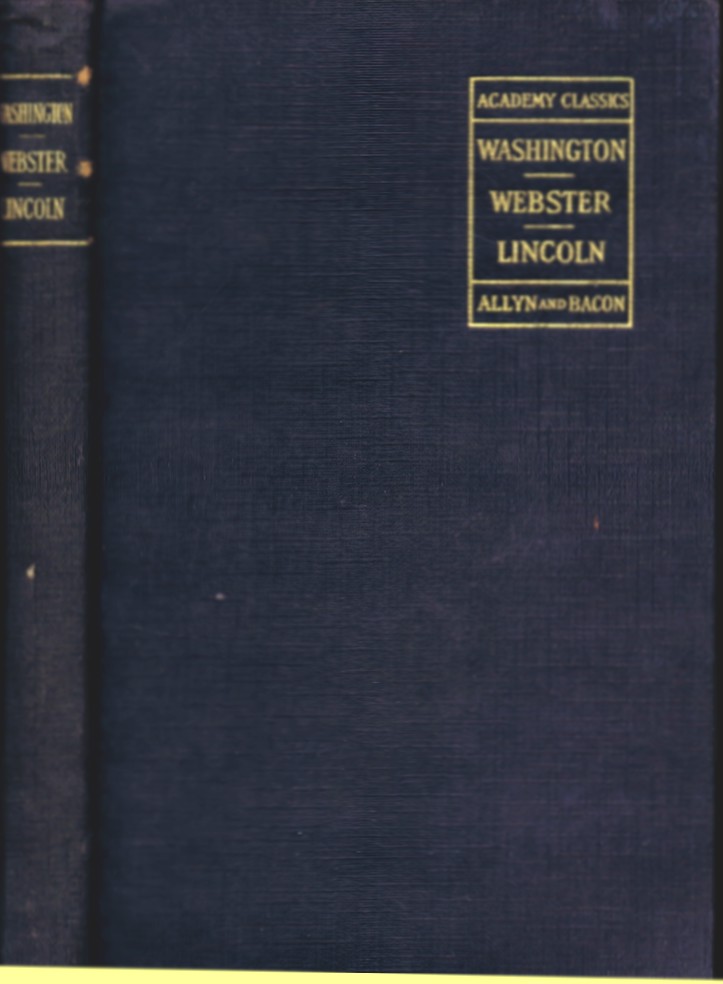 Washington's Farewell Address; Webster's First Bunker Hill Oration and Licoln's Gettysburg Address and Second Inaugural Address