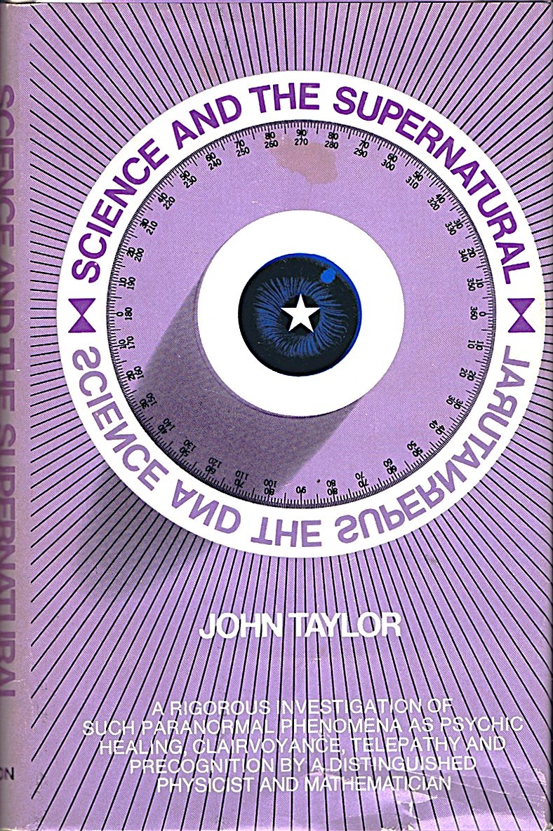 Science and the Supernatural: A rigorous investigation of such paranormal phenomena as psychic healing, clairvoyance, telepathy and precognition by a distinguished physicist and mathematician