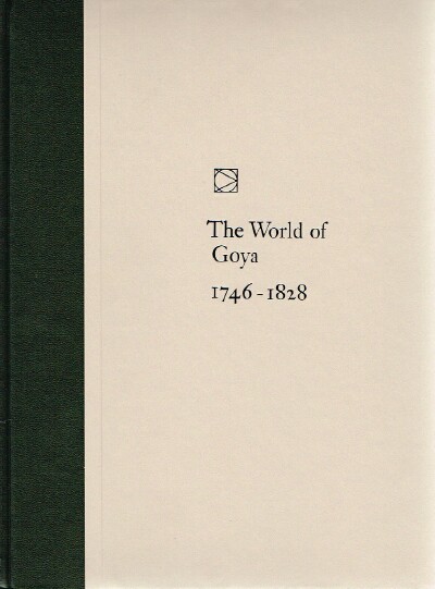 SCHICKEL, RICHARD AND THE EDITORS OF TIME-LIFE BOOKS - The World of Goya 1746-1828