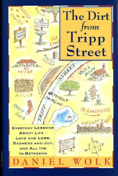 WOLK, DANIEL S. - The Dirt from Tripp Street: Everyday Lessons About Life, Love and Loss, Sadness and Joy, and All the in-Betweens