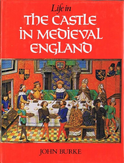 BURKE, JOHN - Life in the Castle in Medieval England
