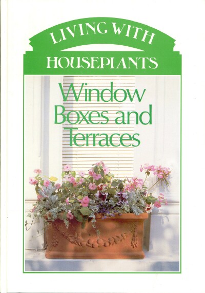 BINNEY, DON AND CAROLE DEVANEY - Living with Houseplants: Window Boxes and Terraces