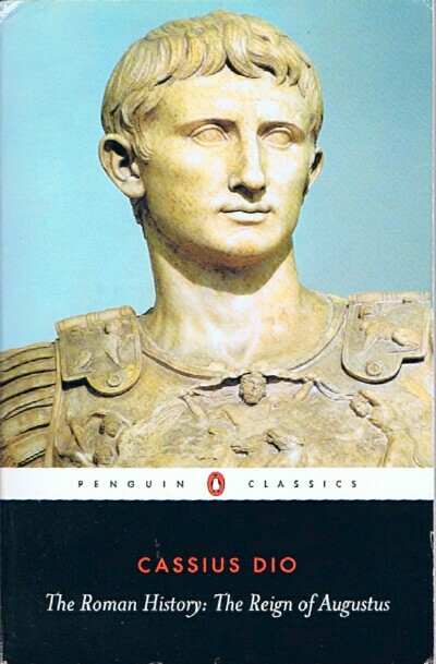 DIO, CASSIUS - The Roman History: The Reign of Augustus