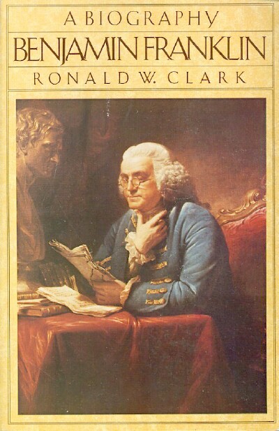CLARK, RONALD W. - Benjamin Franklin: A Biography