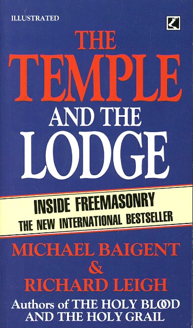 BAIGENT, MICHAEL AND RICHARD LEIGH - The Temple and the Lodge