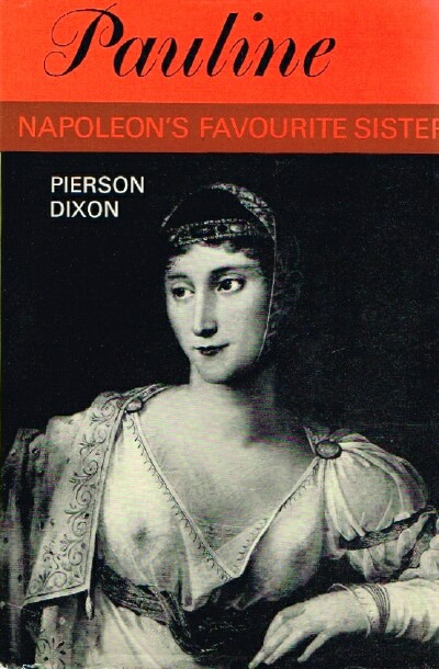 DIXON, PIERSON - Pauline: Napoleon's Favorite Sister