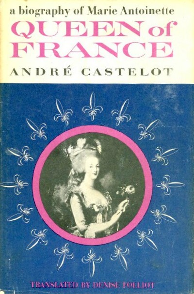 CASTELOT, ANDRE - Queen of France: A Biography of Marie Antoinette