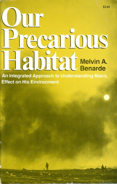 BENARDE, MELVIN A. - Our Precarious Habitat