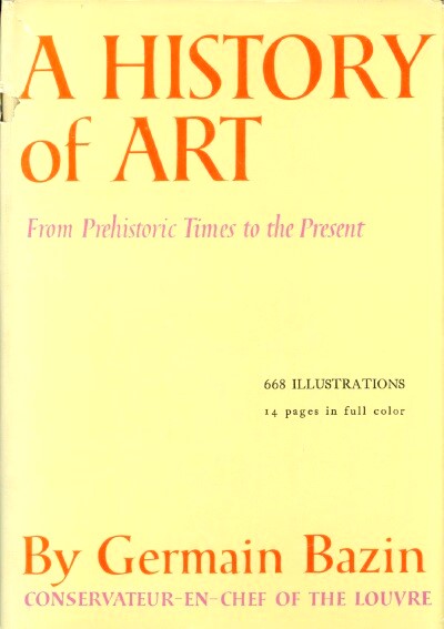 BAZIN, GERMAIN - A History of Art: From Prehistoric Times to the Present