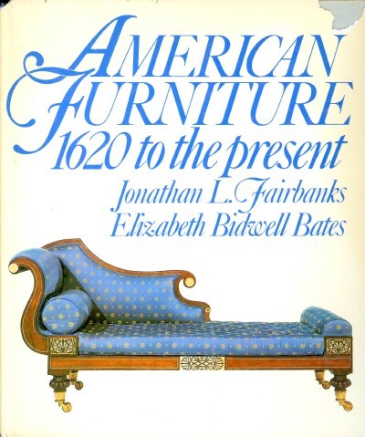 FAIRBANKS, JONATHAN;BATES, ELIZABETH BIDWELL - American Furniture: 1620 to the Present