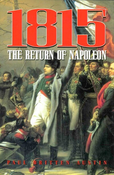 AUSTIN, PAUL BRITTON - 1815 the Return of Napoleon