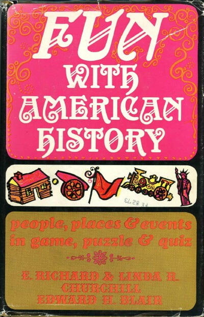 CHURCHILL, E. RICHARD & LINDA R.; EDWARD H. BLAIR - Fun with American History: People, Places and Events in Game, Puzzle and Quiz