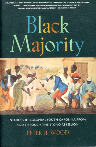 WOOD, PETER - Black Majority: Negroes in Colonial South Carolina from 1670 Through the Stono Rebellion