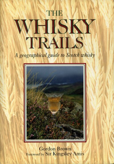 BROWN, GORDON - The Whisky Trails: A Geographical Guide to Scotch Whisky