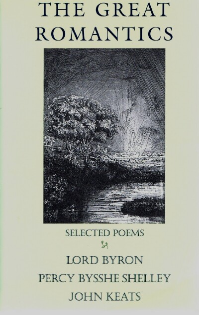 SHELLEY, PERCY BYSSHE; LORD BYRON; JOHN KEATS - The Great Romantics: Selected Poems
