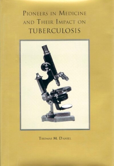 DANIEL, THOMAS M. - Pioneers in Medicine and Their Impact on Tuberculosis