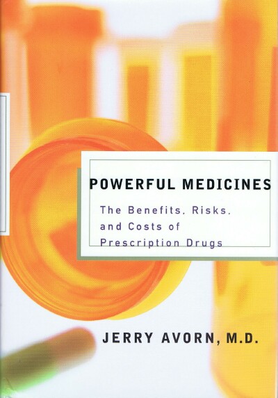 AVORN, JERRY - Powerful Medicines: The Benefits, Risks, and Costs of Prescription Drugs