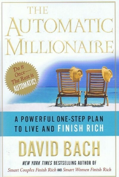 BACH, DAVID - The Automatic Millionaire: A Powerful One-Step Plan to Live and Finish Rich