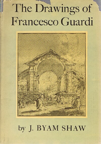 SHAW, J. BYAM - The Drawings of Francesco Guardi
