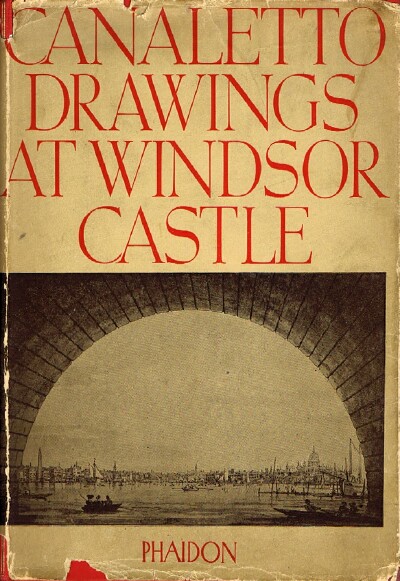 PARKER, K. T. - The Drawings of Antonio Canaletto in the Collection of His Majesty the King at Windsor Castle