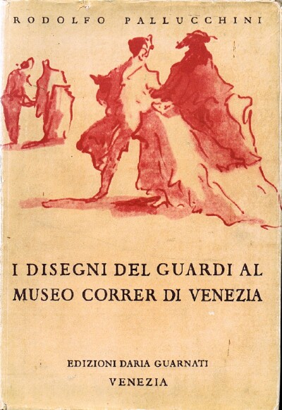 PALLUCCHINI, RODOLFO - I Disegni Del Guardi Al Museo Correr Di Venezia