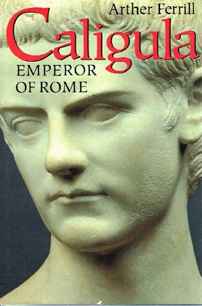 FERRILL, ARTHER - Caligula: Emperor of Rome