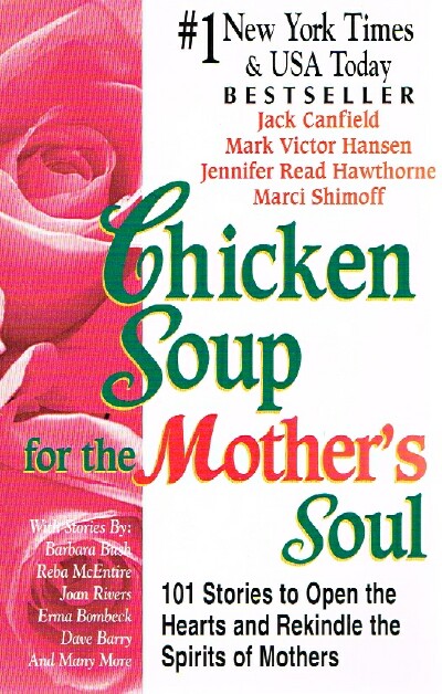 CANFIELD, JACK; MARK V. HANSEN; JENNIFER R. HAWTHORNE; MARCI SHIMOFF; ET AL. - Chicken Soup for the Mother's Soul: 101 Stories to Open the Hearts and Rekindle the Spirits of Mothers