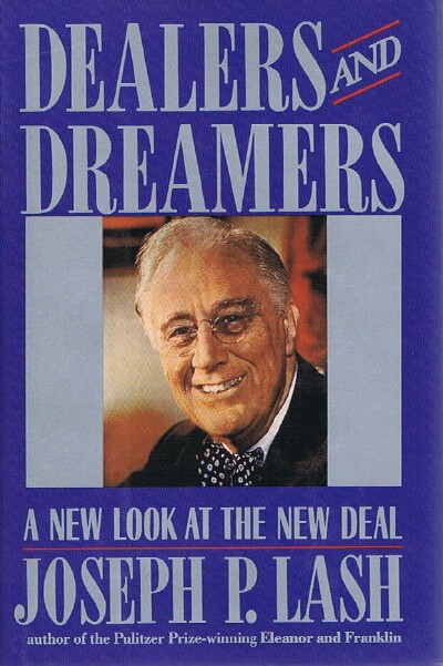 LASH, JOSEPH P. - Dealers and Dreamers: A New Look at the New Deal
