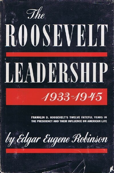 ROBINSON, EDGAR EUGENE - The Roosevelt Leadership 1933-1945