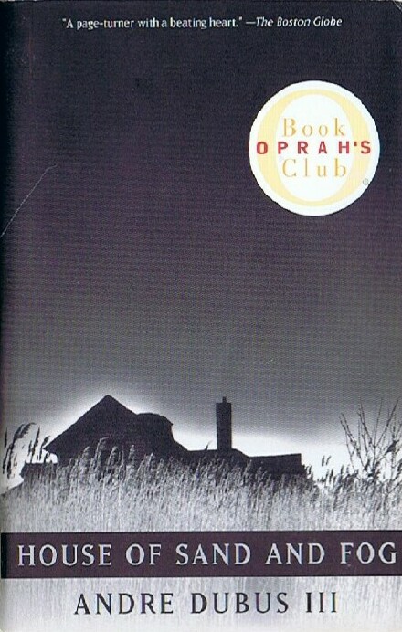 DUBUS, ANDRE III - House of Sand and Fog (Oprah's Book Club)