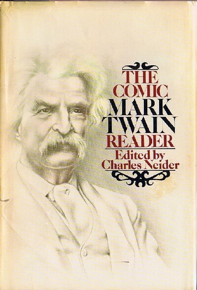 NEIDER, CHARLES (ED) - The Comic Mark Twain Reader: The Most Humorous Selections from His Stories, Sketches, Novels, Travel Books and Lectures