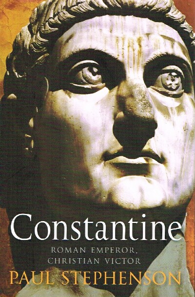 STEPHENSON, PAUL - Constantine: Roman Emperor, Christian Victor