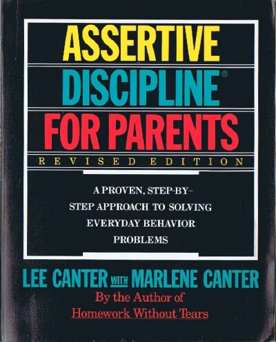 CANTER, LEE;  MARLENE CANTER - Assertive Discipline for Parents : A Proven Step-by-Step Approach to Solving Everyday Behavior Problems