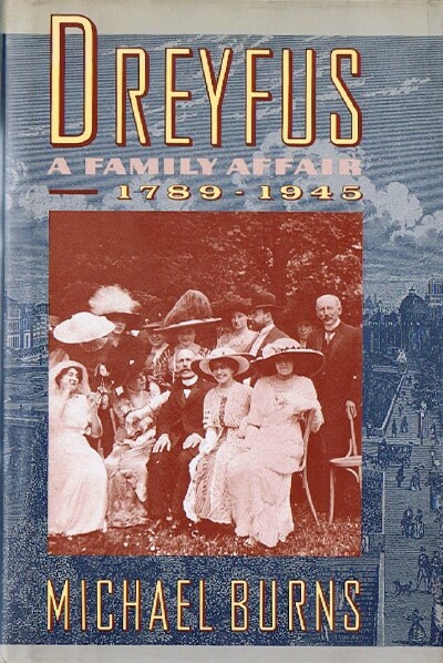 BURNS, MICHAEL - Dreyfus: A Family Affair, 1789-1945