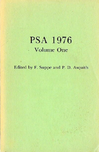 SUPPE, FREDERICK AND PETER D. ASQUITH (EDS); THOMAS W. SIMON - Psa 1976: Volume One: Proceedings of the 1976 Biennial Meeting of the Philosophy of Science Association: Contributed Papers and Special Sessions