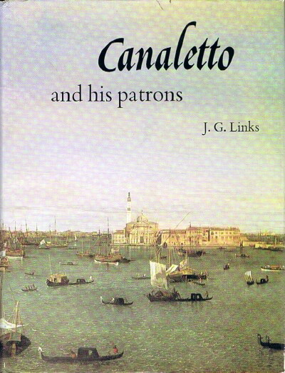 LINKS, J. G. - Canaletto and His Patrons