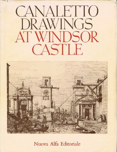 PARKER, K. T. - The Drawings of Antonio Canaletto in the Collection of Her Majesty the Queen at Windsor Castle