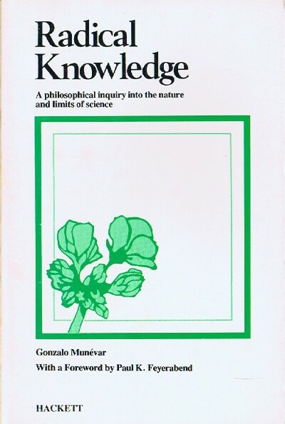 MUNEVAR, GONZALO - Radical Knowledge: A Philosophical Inquiry Into the Nature and Limits of Science
